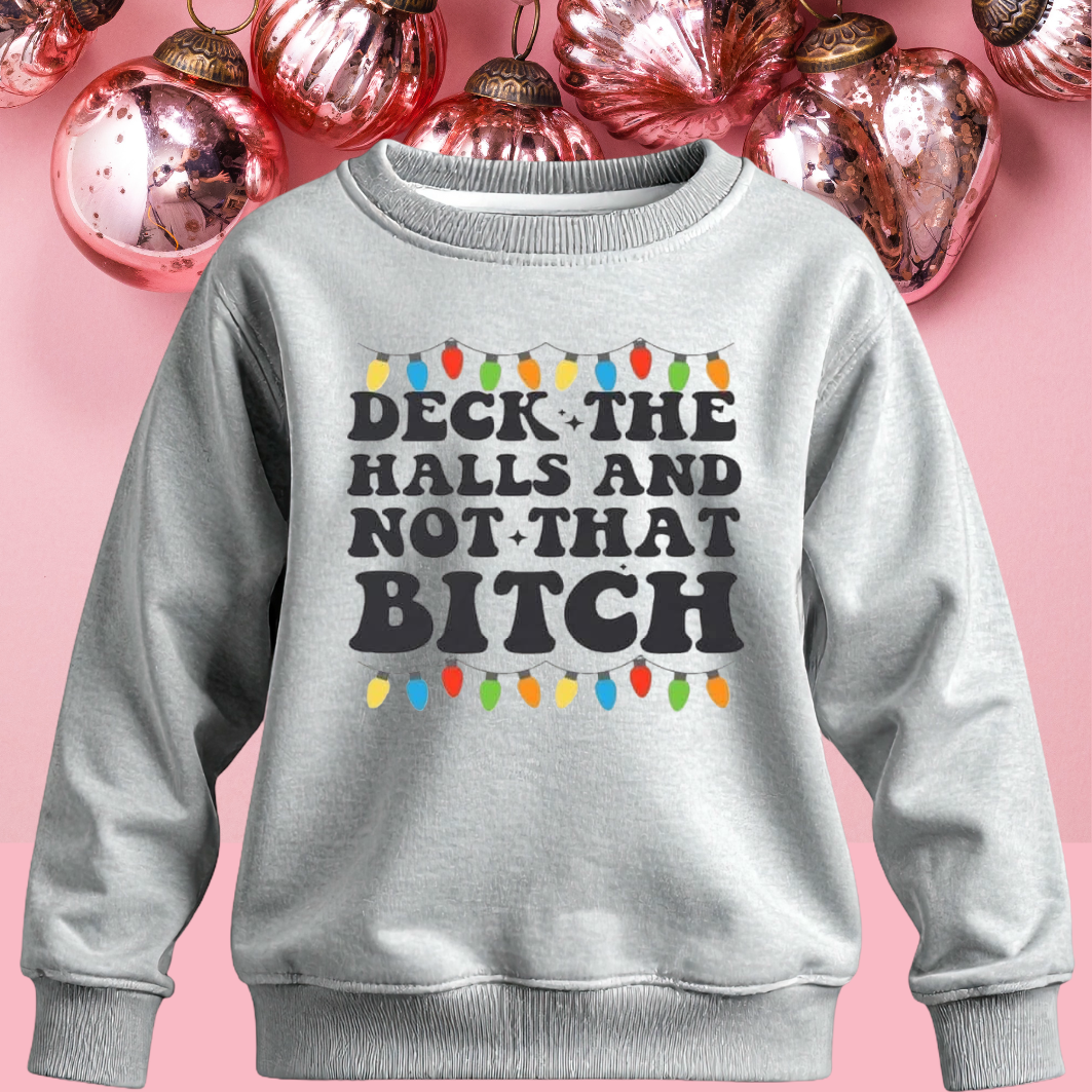 Deck the Halls and Not that B*tch Crewneck