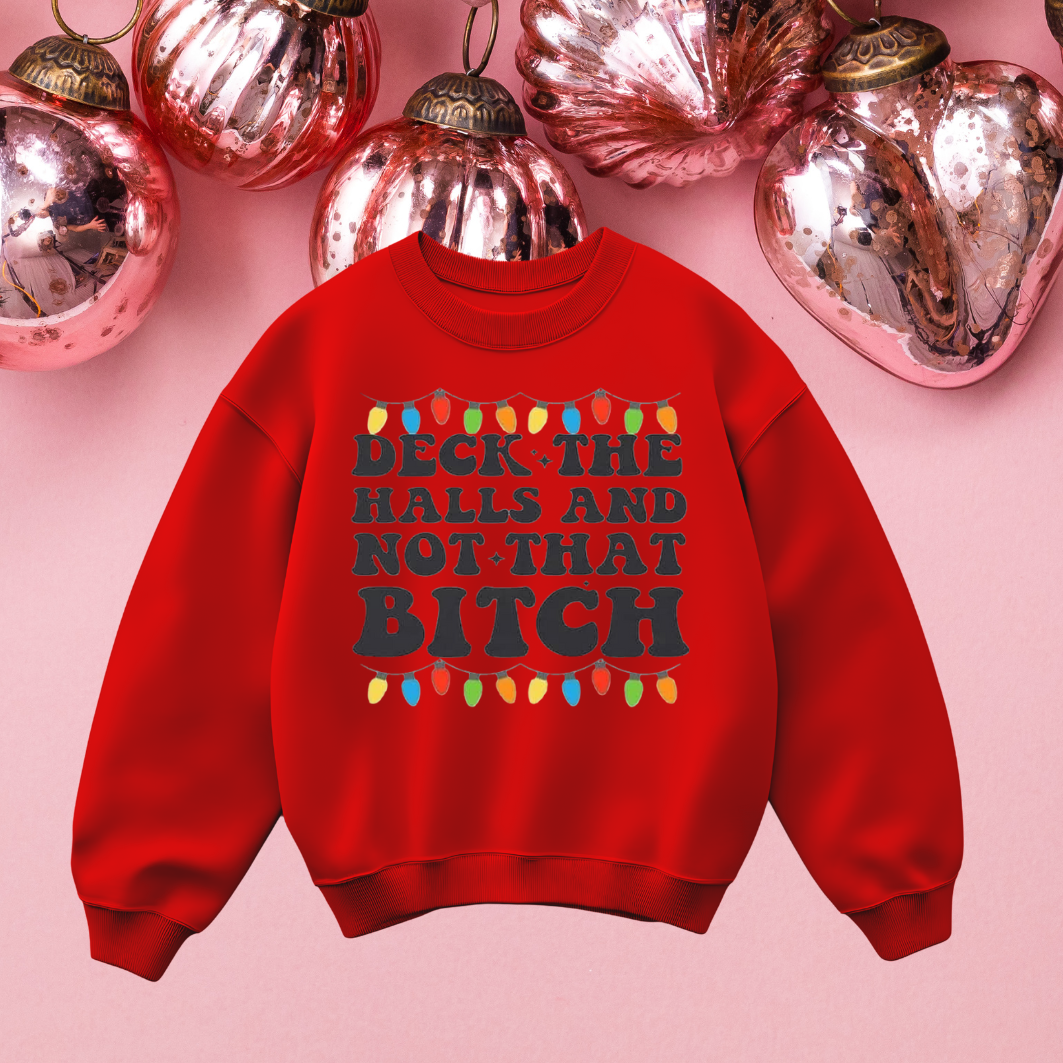 Deck the Halls and Not that B*tch Crewneck